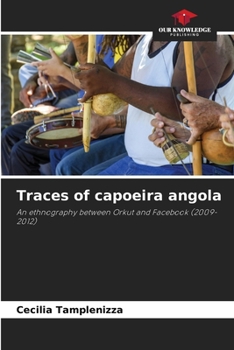 Traces of capoeira angola: An ethnography between Orkut and Facebook (2009-2012)