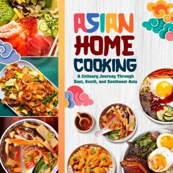 Paperback Asian Home Cooking: A Culinary Journey Through East, South, and Southeast Asia Book