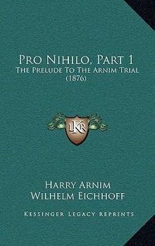 Pro Nihilo, Part 1: The Prelude To The Arnim Trial