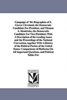 Paperback Campaign of '84. Biographies of S. Grover Cleveland, the Democratic Candidate for President, and Thomas A. Hendricks, the Democratic Candidate for Vic Book