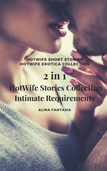 2 in 1: HotWife Stories Collection: Intimate Requirements: HotWife Short Stories: HotWife Erotica Collection