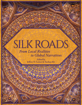 Hardcover Silk Roads: From Local Realities to Global Narratives Book
