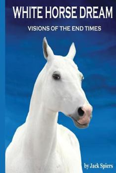 Paperback White Horse Dream: Personal Visions of the End Time Book