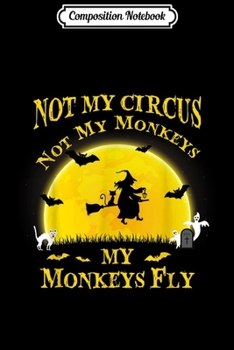 Composition Notebook: Not My Circus Not My Monkeys Halloween Party Costume  Journal/Notebook Blank Lined Ruled 6x9 100 Pages