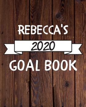 Rebecca's 2020 Goal Book: 2020 New Year Planner Goal Journal Gift for Rebecca  / Notebook / Diary / Unique Greeting Card Alternative