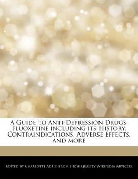 Paperback A Guide to Anti-Depression Drugs: Fluoxetine Including Its History, Contraindications, Adverse Effects, and More Book