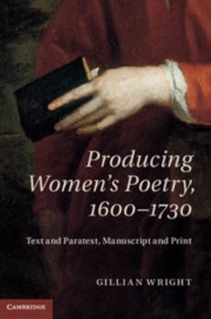 Hardcover Producing Women's Poetry, 1600-1730: Text and Paratext, Manuscript and Print Book