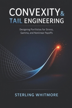 Paperback Convexity & Tail Engineering: Designing Portfolios for Stress, Gamma, and Nonlinear Payoffs: A Comprehensive Options Guide Book