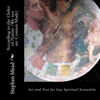 Paperback According to the Order of Nature (We too are Cosmos Made): Art and Text for Gay Spiritual Sensuality Book