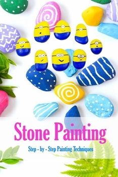 Paperback Stone Painting: Step - by - Step Painting Techniques: Painting Projects for Rocks Book