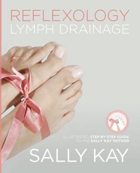 Paperback Reflexology Lymph Drainage: Illustrated Step by Step Guide to the Sally Kay Method Book