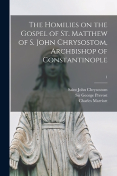 Paperback The Homilies on the Gospel of St. Matthew of S. John Chrysostom, Archbishop of Constantinople; 1 Book