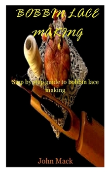 Paperback Bobbin Lace Making: Step by step guide to Bobbin lace making Book