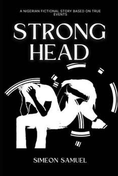 Paperback Strong Head: A Nigerian fictional story based on true events. Book