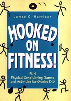 Paperback Hooked on Fitness!: Fun Physical Conditioning Games and Activities for Grades K-8 Book
