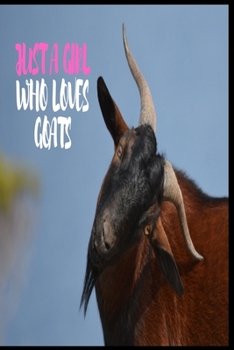 Paperback Just A Girl Who Loves Goats: Lined Notebook Journal: ( 6" x 9" - 120 Pages ) Goats Lovers Gift For Girls, Funny Goat Notebook, Gift for Goat Lovers Book