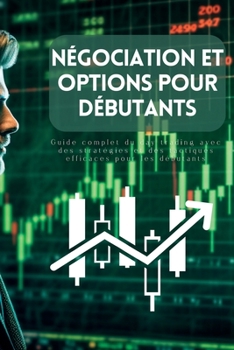 Paperback Négociation et options pour débutants: Guide complet du day trading avec des stratégies et des tactiques efficaces pour les débutants [French] Book