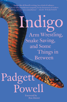 Paperback Indigo: Arm Wrestling, Snake Saving, and Some Things in Between Book