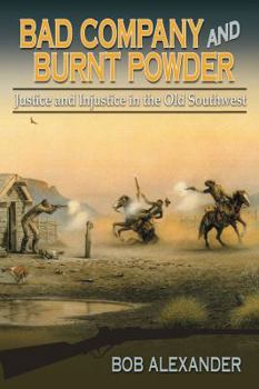 Hardcover Bad Company and Burnt Powder: Justice and Injustice in the Old Southwest Book