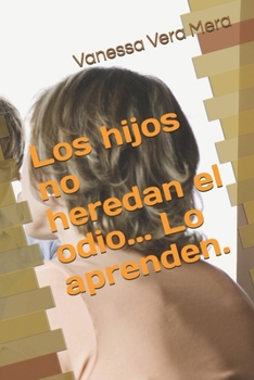 Paperback Los hijos no heredan el odio... Lo aprenden. [Spanish] Book
