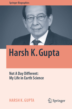 Hardcover Harsh K. Gupta: Not a Day Different: My Life in Earth Science Book
