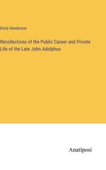 Hardcover Recollections of the Public Career and Private Life of the Late John Adolphus Book