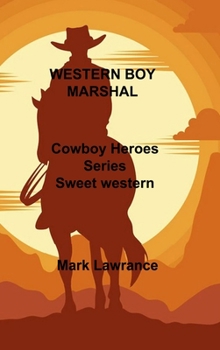 Western Boy Marshal: Cowboy Heroes Series Sweet western romances