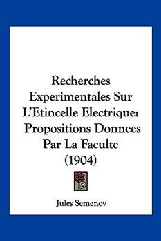 Paperback Recherches Experimentales Sur L'Etincelle Electrique: Propositions Donnees Par La Faculte (1904) [French] Book