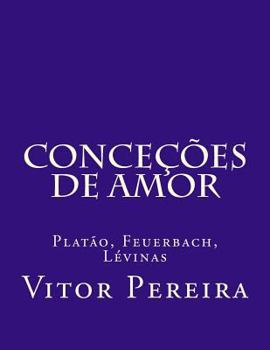 Paperback Conceções de amor: Platão, Feuerbach, Lévinas [Portuguese] Book