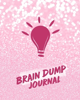 Brain Dump Journal: Clear Your Mind & Head Of Thoughts By Journaling Notebook