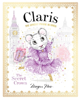 Hardcover Claris: The Secret Crown: The Chicest Mouse in Paris Book