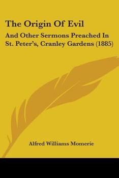 Paperback The Origin Of Evil: And Other Sermons Preached In St. Peter's, Cranley Gardens (1885) Book