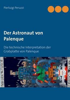 Paperback Der Astronaut von Palenque: Die technische Interpretation der Grabplatte von Palenque [German] Book