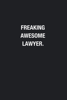 Freaking Awesome Lawyer.: Blank Lined Journal Notebook, Funny Journals, Gift For Lawyer