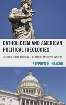 Hardcover Catholicism and American Political Ideologies: Catholic Social Teaching, Liberalism, and Conservatism Book