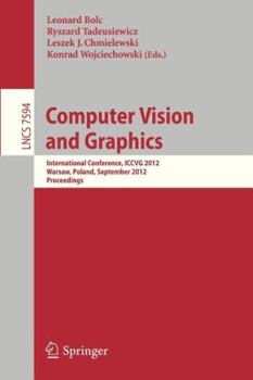 Paperback Computer Vision and Graphics: International Conference, Iccvg 2012, Warsaw, Poland, September 24-26, 2012, Proceedings Book