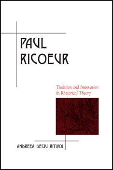 Paul Ricoeur: Tradition And Innovation in Rhetorical Theory (Suny Series, Rhetoric in the Modern Era) - Book  of the Rhetoric in the Modern Era
