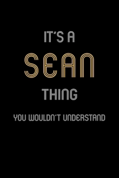 Paperback It's A Sean Thing, You Wouldn't Understand: Personalized Notebook Journal With Name Blank Lined Customized Diary Logbook Gifts Book