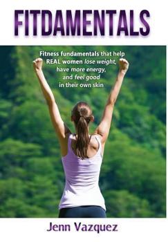 Hardcover Fitdamentals: Fitness fundamentals that help REAL women lose weight, have more energy, and feel good in their own skin Book