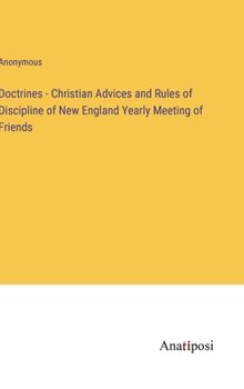 Hardcover Doctrines - Christian Advices and Rules of Discipline of New England Yearly Meeting of Friends Book