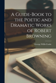 Paperback A Guide-book to the Poetic and Dramatic Works of Robert Browning Book