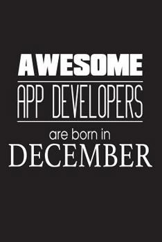 Awesome App Developers Are Born In December: Internet Mobile App Creator Birthday Gift Notebook