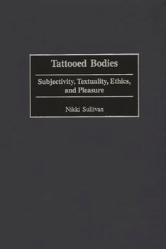 Hardcover Tattooed Bodies: Subjectivity, Textuality, Ethics, and Pleasure Book