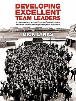 Paperback Developing Excellent Team Leaders: A Peer-Coaching Approach for Teachers Who Aspire to Middle or Senior Management Posts in Schools Book