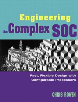 Paperback Engineering the Complex Soc: Fast, Flexible Design with Configurable Processors Book