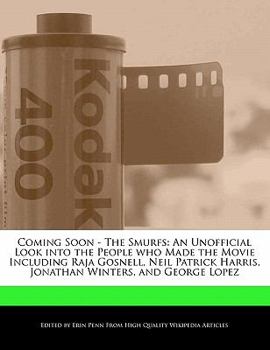 Coming Soon - the Smurfs : An Unofficial Look into the People who Made the Movie Including Raja Gosnell, Neil Patrick Harris, Jonathan Winters, and Geo