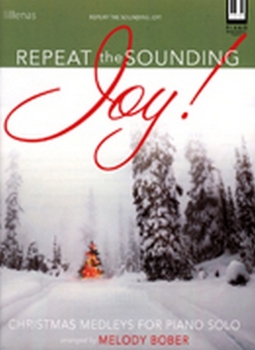 Repeat the Sounding Joy!: Christmas Medleys for Piano Solo
