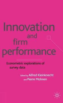 Innovation and Firm Performance: Econometric Explorations of Survey Data