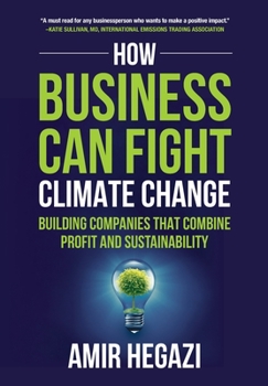 Hardcover How Business Can Fight Climate Change: Building Companies that Combine Profit and Sustainability Book