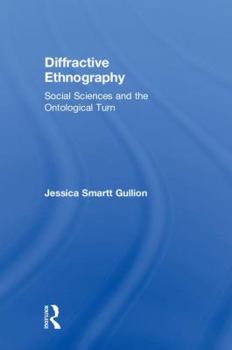 Hardcover Diffractive Ethnography: Social Sciences and the Ontological Turn Book